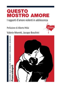 Questo mostro amore. I rapporti d'amore violenti in adolescenza - Librerie.coop