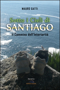Sotto i cieli di Santiago. Il cammino dell'interiorità - Librerie.coop