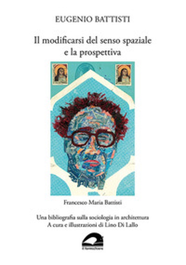 Eugenio Battisti. Il modificarsi del senso spaziale e la prospettiva - Francesco Maria Battisti. Una bibliografia sulla sociologia in architettura - Librerie.coop Eugenio Battisti. Il modificarsi del senso spaziale e la prospettiva - Francesco Maria Battisti. Una bibliografia sulla sociologia in architettura - Librerie.coop