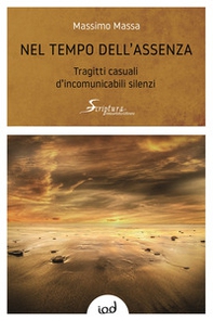 Nel tempo dell'assenza. Tragitti casuali d'incomunicabili silenzi - Librerie.coop