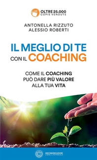 Il meglio di te con il coaching. Come il coaching può dare più valore alla tua vita - Librerie.coop Il meglio di te con il coaching. Come il coaching può dare più valore alla tua vita - Librerie.coop