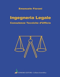 Ingegneria legale. Consulenze tecniche d'ufficio - Librerie.coop