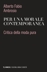 Per una morale contemporanea. Critica della moda pura - Librerie.coop Per una morale contemporanea. Critica della moda pura - Librerie.coop