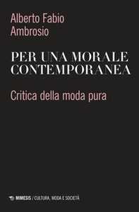 Per una morale contemporanea. Critica della moda pura - Librerie.coop