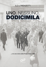Uno. Nessuno. Dodicimila ...e la vera storia della Parigi-Dakar 1980 - Librerie.coop