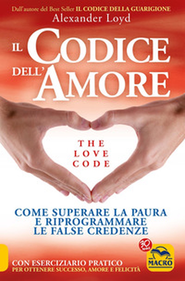 Il codice dell'amore. The love code. Come superare la paura e riprogrammare le false credenze - Librerie.coop