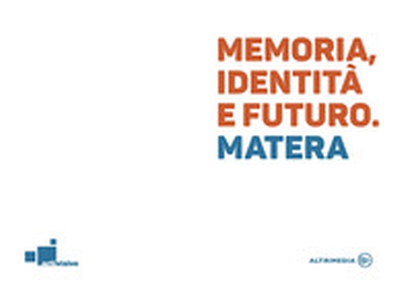 Memoria, identità e futuro. Matera - Librerie.coop Memoria, identità e futuro. Matera - Librerie.coop
