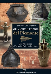 Gli antichi popoli del Piemonte. Dal paleolitico all'età dei Celti e dei Liguri - Librerie.coop