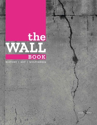 The wall book. Catalogo della mostra (Bologna, 23 novembre-6 maggio 2017). Ediz. italiana e inglese - Librerie.coop