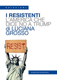I resistenti. L'America che dice no a Trump - Librerie.coop