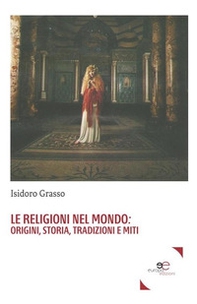 Le religioni nel mondo. Origini, storia, tradizioni e miti - Librerie.coop