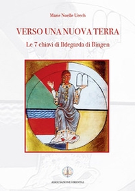 Verso una nuova terra. Le 7 chiavi di Ildegarda di Bingen - Librerie.coop