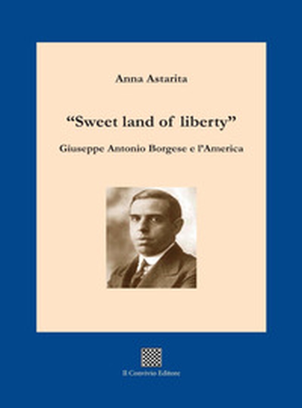 «Sweet land of liberty». Giuseppe Antonio Borgese e l'America - Librerie.coop «Sweet land of liberty». Giuseppe Antonio Borgese e l'America - Librerie.coop
