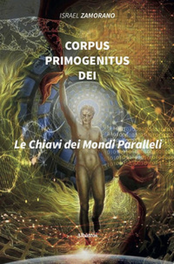 Corpus Primogenitus Dei. La chiave dei mondi paralleli - Librerie.coop Corpus Primogenitus Dei. La chiave dei mondi paralleli - Librerie.coop