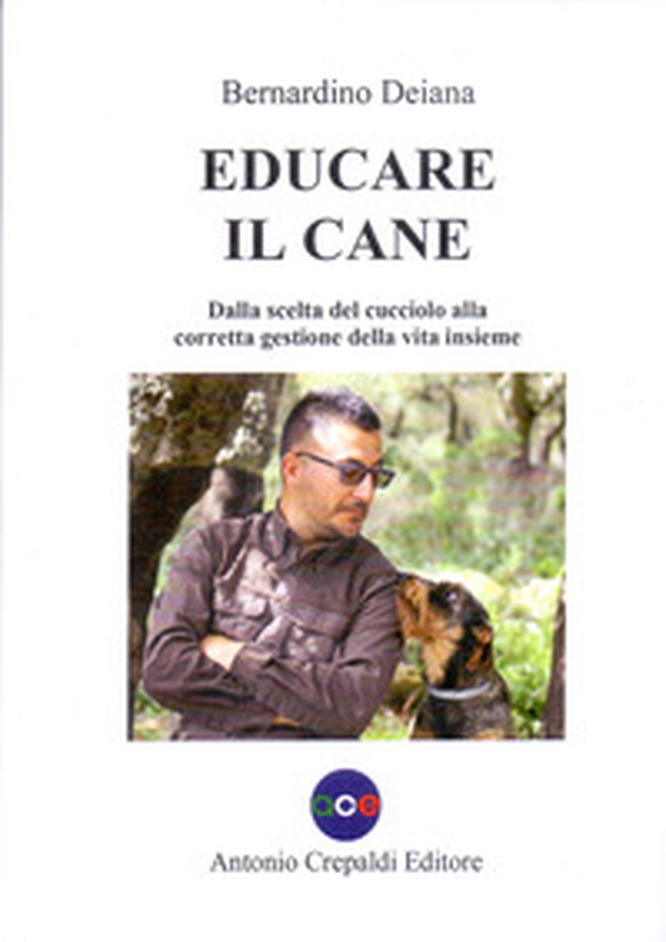 Educare il cane. Dalla scelta del cucciolo alla corretta gestione della vita insieme - Librerie.coop Educare il cane. Dalla scelta del cucciolo alla corretta gestione della vita insieme - Librerie.coop