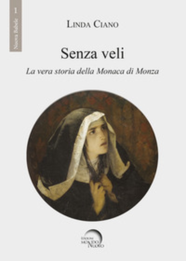 Senza veli. La vera storia della monaca di Monza - Librerie.coop Senza veli. La vera storia della monaca di Monza - Librerie.coop