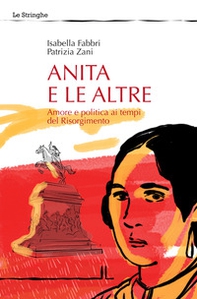 Anita e le altre. Amore e politica ai tempi del Risorgimento - Librerie.coop Anita e le altre. Amore e politica ai tempi del Risorgimento - Librerie.coop