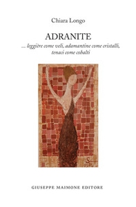 Adranite. ...leggière come veli, adamantine come cristalli, tenaci come cobalti - Librerie.coop