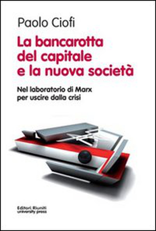 La bancarotta del capitale e la nuova società. Nel laboratorio di Marx per uscire dalla crisi - Librerie.coop La bancarotta del capitale e la nuova società. Nel laboratorio di Marx per uscire dalla crisi - Librerie.coop