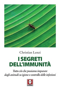I segreti dell'immunità. Tutto ciò che possiamo imparare dagli animali su igiene e controllo delle infezioni - Librerie.coop