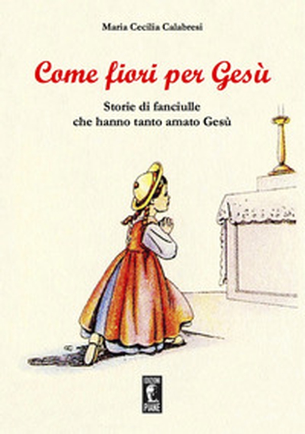 Come fiori per Gesù. Storie di fanciulle che hanno tanto amato Gesù - Librerie.coop Come fiori per Gesù. Storie di fanciulle che hanno tanto amato Gesù - Librerie.coop