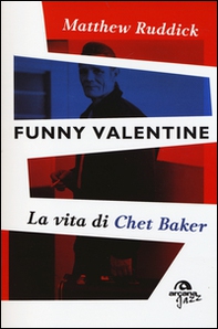 Funny Valentine. La vita di Chet Baker - Librerie.coop