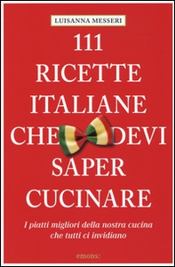 111 ricette italiane che devi sapere cucinare - Librerie.coop 111 ricette italiane che devi sapere cucinare - Librerie.coop
