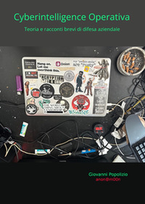 Cyberintelligence operativa. Teoria e racconti brevi di difesa aziendale - Librerie.coop Cyberintelligence operativa. Teoria e racconti brevi di difesa aziendale - Librerie.coop
