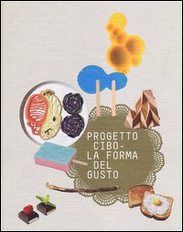 Progetto CIBO. La forma del gusto. Catalogo della mostra (Trento, Rovereto, 9 febbraio-2 giugno 2013) - Librerie.coop Progetto CIBO. La forma del gusto. Catalogo della mostra (Trento, Rovereto, 9 febbraio-2 giugno 2013) - Librerie.coop