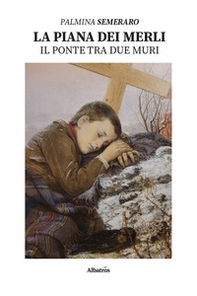 La piana dei merli. Il ponte tra due muri - Librerie.coop