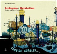 Archigram/Metabolism. L'utopia negli anni Sessanta - Librerie.coop
