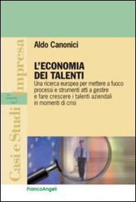 L'economia dei talenti. Una ricerca europea per mettere a fuoco processi e strumenti atti a gestire e fare crescere i talenti aziendali in momenti di crisi - Librerie.coop L'economia dei talenti. Una ricerca europea per mettere a fuoco processi e strumenti atti a gestire e fare crescere i talenti aziendali in momenti di crisi - Librerie.coop