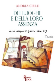 Dei luoghi e della loro assenza versi dispersi (anni incerti) - Librerie.coop