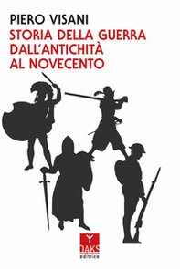 Storia della guerra dall'antichità al Novecento - Librerie.coop