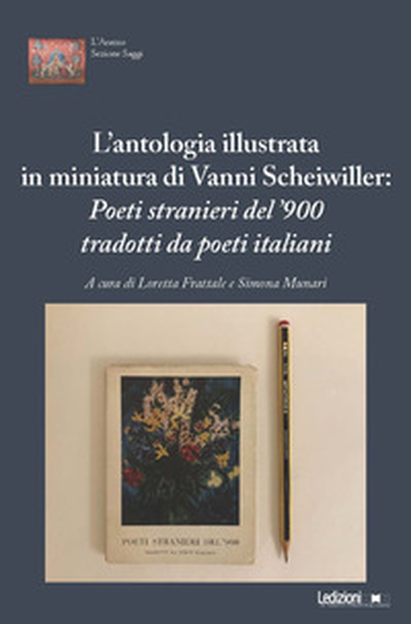 L'antologia illustrata in miniatura di Vanni Scheiwiller. «Poeti stranieri del '900 tradotti da poeti italiani». Atti del Convegno (Roma, 17 novembre 2023) - Librerie.coop L'antologia illustrata in miniatura di Vanni Scheiwiller. «Poeti stranieri del '900 tradotti da poeti italiani». Atti del Convegno (Roma, 17 novembre 2023) - Librerie.coop