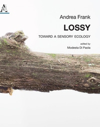 Lossy. Toward a sensory ecology - Librerie.coop