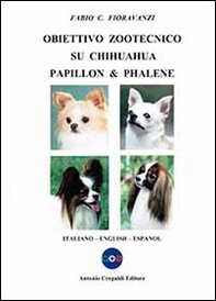 Obiettivo zootecnico su chihuahua papillon & phalene. Ediz. italiana, inglese e spagnola - Librerie.coop