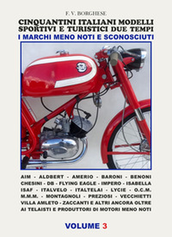 Cinquantini Italiani, modelli sportivi e turistici due tempi. I marchi meno noti e sconosciuti - Vol. 3 - Librerie.coop