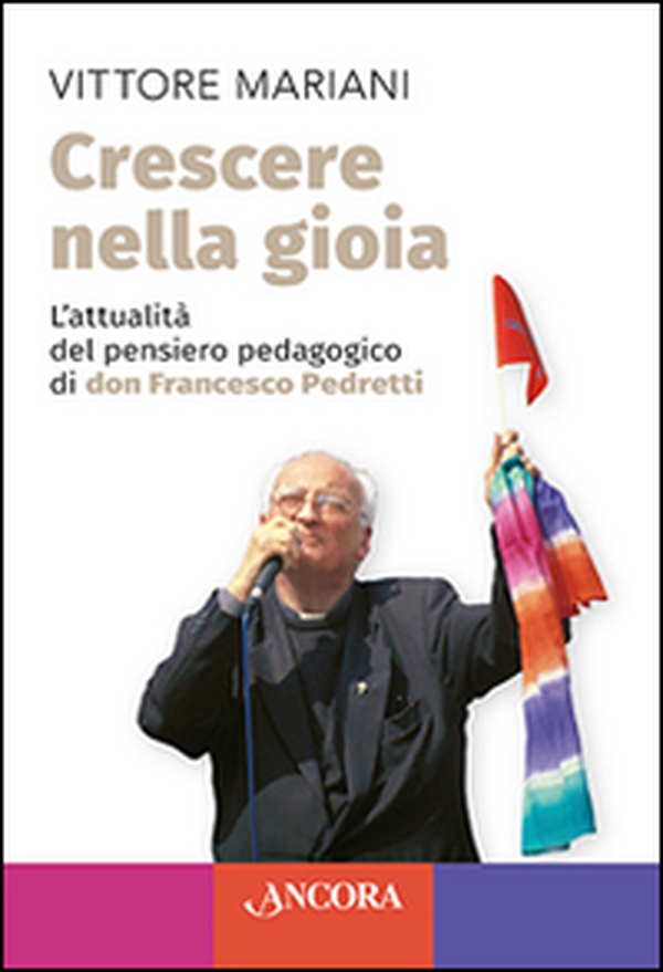 Crescere nella gioia. L'attualità del pensiero pedagogico di don Francesco Pedretti - Librerie.coop Crescere nella gioia. L'attualità del pensiero pedagogico di don Francesco Pedretti - Librerie.coop