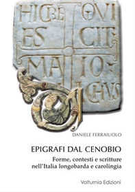 Epigrafi dal Cenobio. Forme, contesti e scritture nell'Italia longobarda e carolingia - Librerie.coop