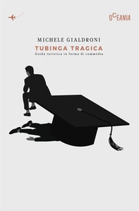 Tubinga tragica. Guida turistica in forma di commedia - Librerie.coop