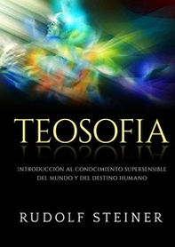 Teosofia. Introducción al conocimiento supersensible del mundo y del destino humano - Librerie.coop Teosofia. Introducción al conocimiento supersensible del mundo y del destino humano - Librerie.coop