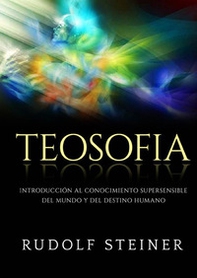 Teosofia. Introducción al conocimiento supersensible del mundo y del destino humano - Librerie.coop