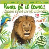 Roarr fa il leone... Quanti suoni tra gli animali! - Librerie.coop
