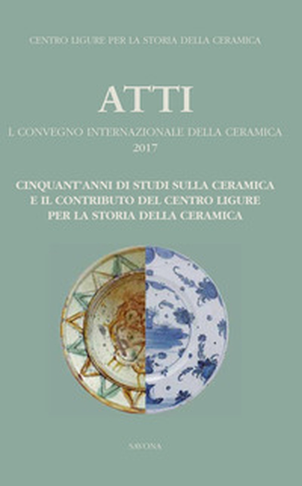 50 anni di studi sulla ceramica e il contributo del centro ligure per la storia della ceramica - Librerie.coop