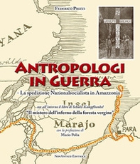 Antropologi in guerra. La spedizione nazionalsocialista in Amazzonia - Librerie.coop Antropologi in guerra. La spedizione nazionalsocialista in Amazzonia - Librerie.coop