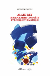 Alain Rey. Bibliographie complète et lexique thématique - Librerie.coop