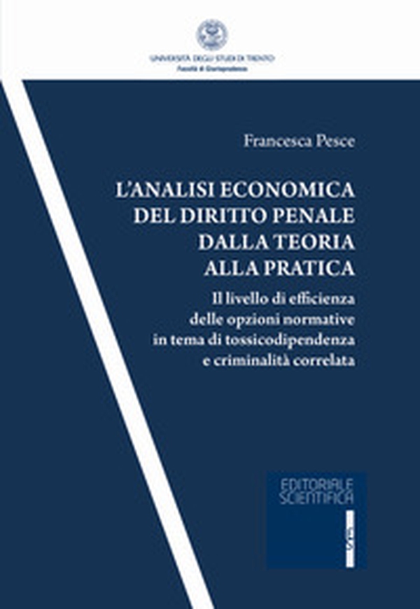 L'analisi economica del diritto penale dalla teoria alla pratica. Il livello di efficienza delle opzioni normativa in tema di tossicodipendenza e criminalità correlata - Librerie.coop L'analisi economica del diritto penale dalla teoria alla pratica. Il livello di efficienza delle opzioni normativa in tema di tossicodipendenza e criminalità correlata - Librerie.coop