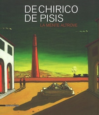 De Chirico, De Pisis. La mente altrove. catalogo della mostra (Domodossola, 14 luglio-31 ottobre 2018) - Librerie.coop