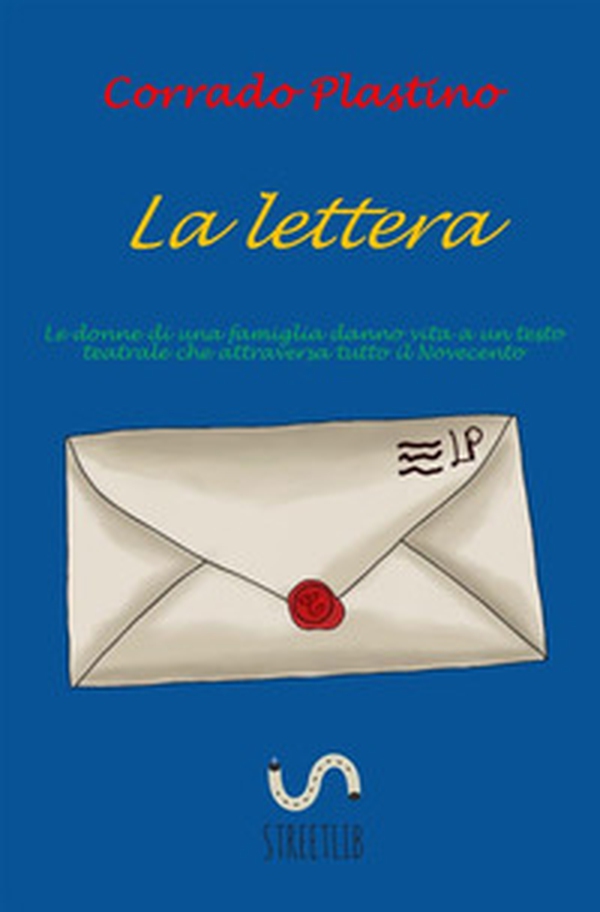 La lettera. Le donne di una famiglia danno vita ad un testo teatrale che attraversa tutto il Novecento - Librerie.coop La lettera. Le donne di una famiglia danno vita ad un testo teatrale che attraversa tutto il Novecento - Librerie.coop